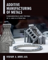 Additive Manufacturing of Metals : Fundamentals and Testing of 3D and 4D Printing [ 1260464342 / 9781260464344 ]